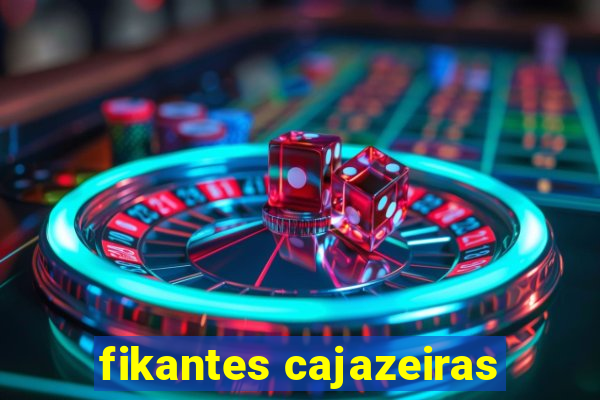 fikantes cajazeiras